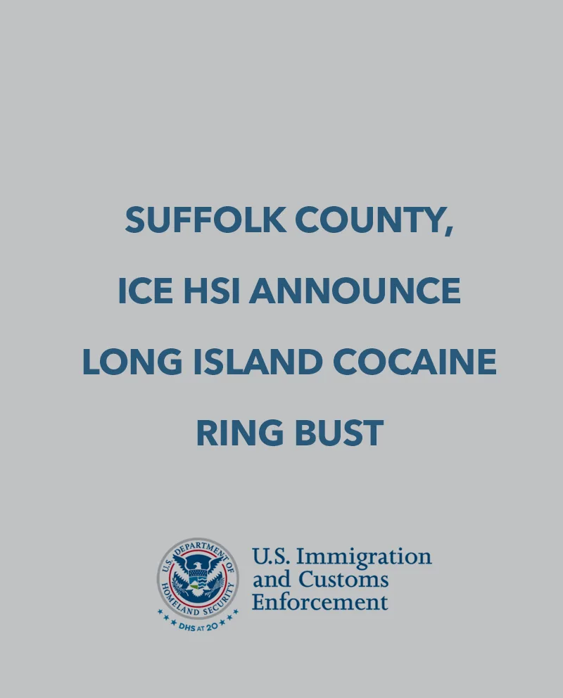 A poster with the words suffolk county, ice hsi announce long island cocaine ring bust.