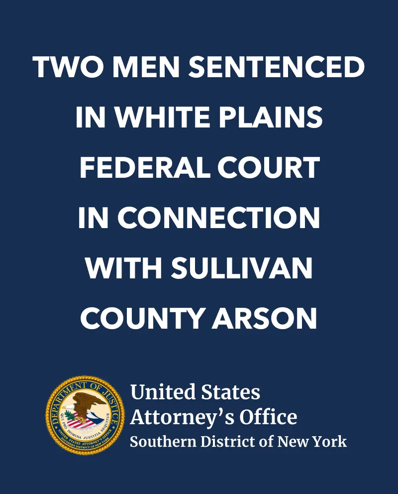 A poster with the words " two men sentenced in white plains federal court, in connection with sullivan county arson."
