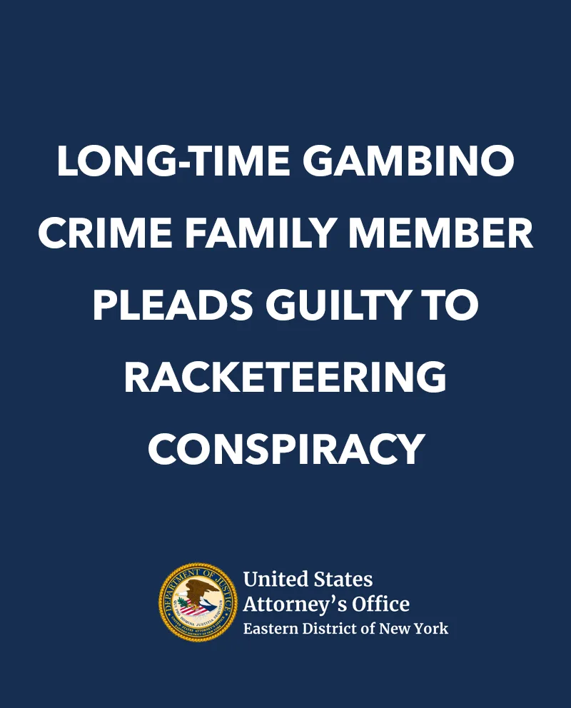 A blue background with the words long-time gambino crime family member pleads guilty to racketeering conspiracy.