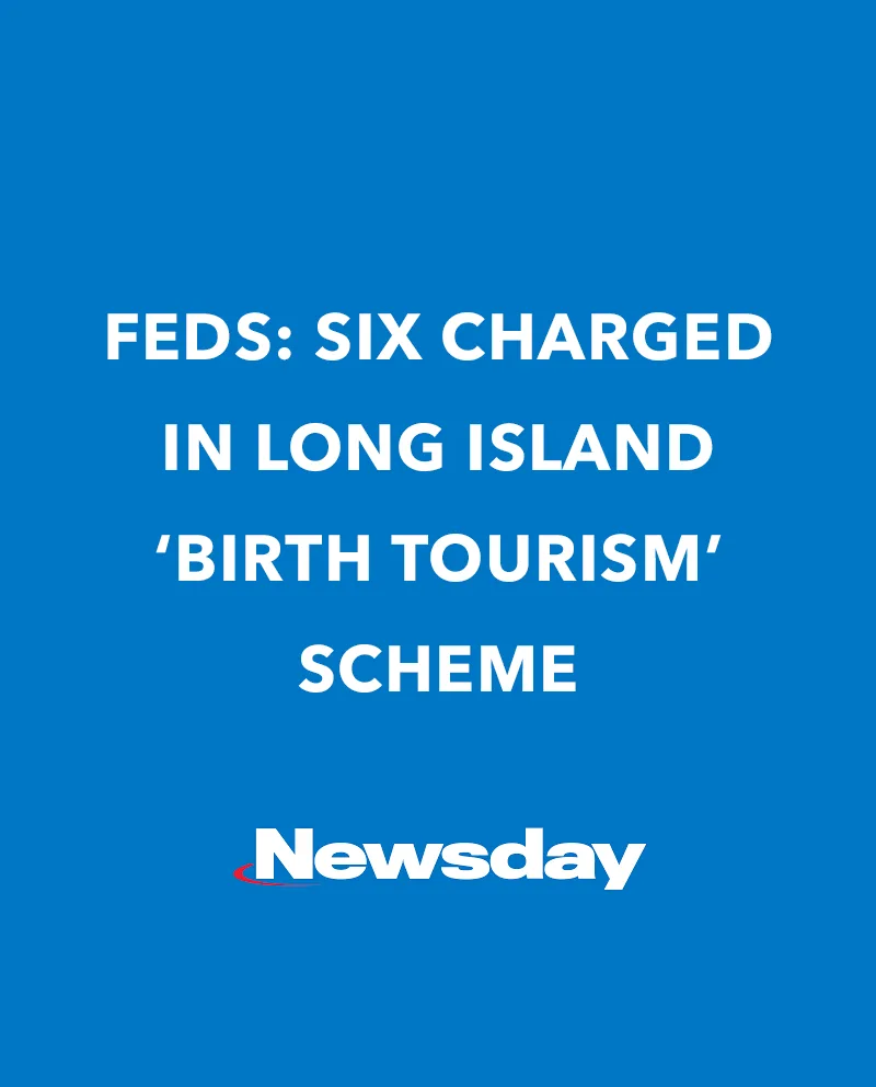 Feds : six charged in long island ' birth tourism ' scheme